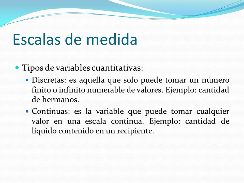 Escalas de medida Tipos de variables cuantitativas: