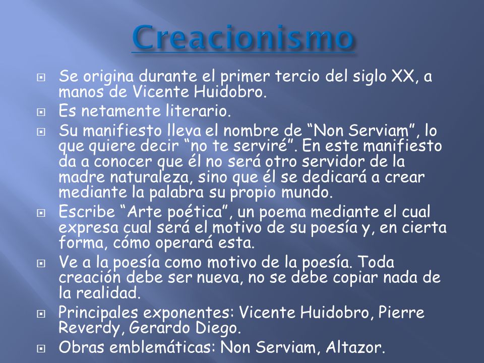 Creacionismo Se origina durante el primer tercio del siglo XX, a manos de Vicente Huidobro. Es netamente literario.