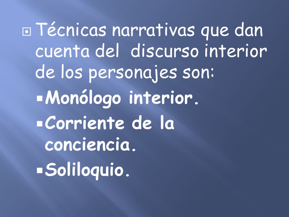 Técnicas narrativas que dan cuenta del discurso interior de los personajes son: