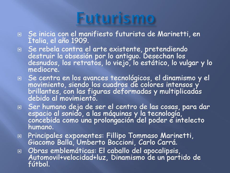 Futurismo Se inicia con el manifiesto futurista de Marinetti, en Italia, el año