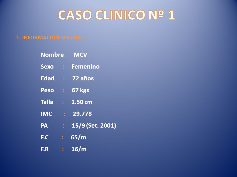 CASO CLINICO Nº 1 Nombre : MCV Sexo : Femenino Edad : 72 años