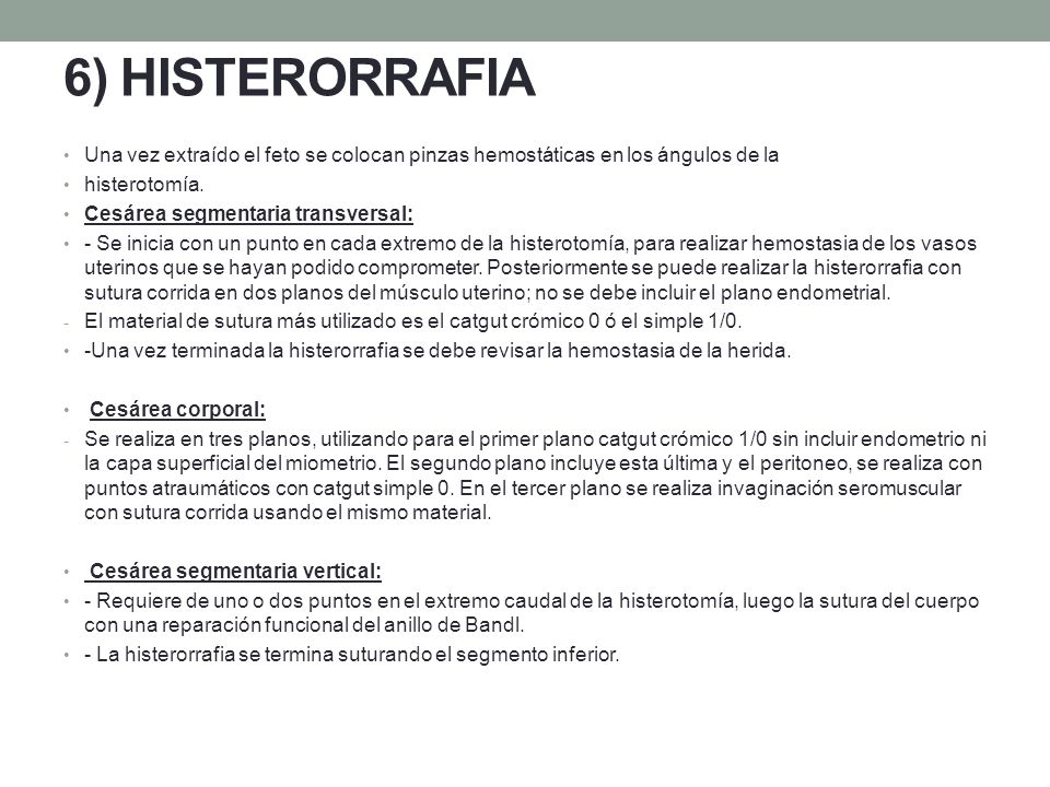 6) HISTERORRAFIA Una vez extraído el feto se colocan pinzas hemostáticas en los ángulos de la. histerotomía.