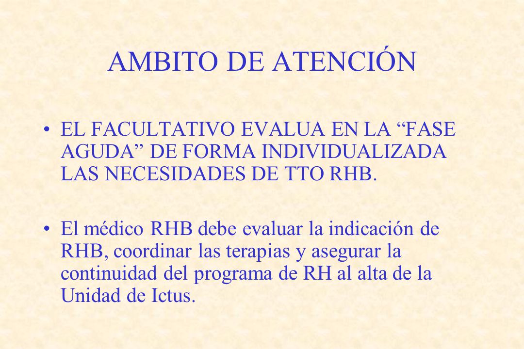 AMBITO DE ATENCIÓN EL FACULTATIVO EVALUA EN LA FASE AGUDA DE FORMA INDIVIDUALIZADA LAS NECESIDADES DE TTO RHB.