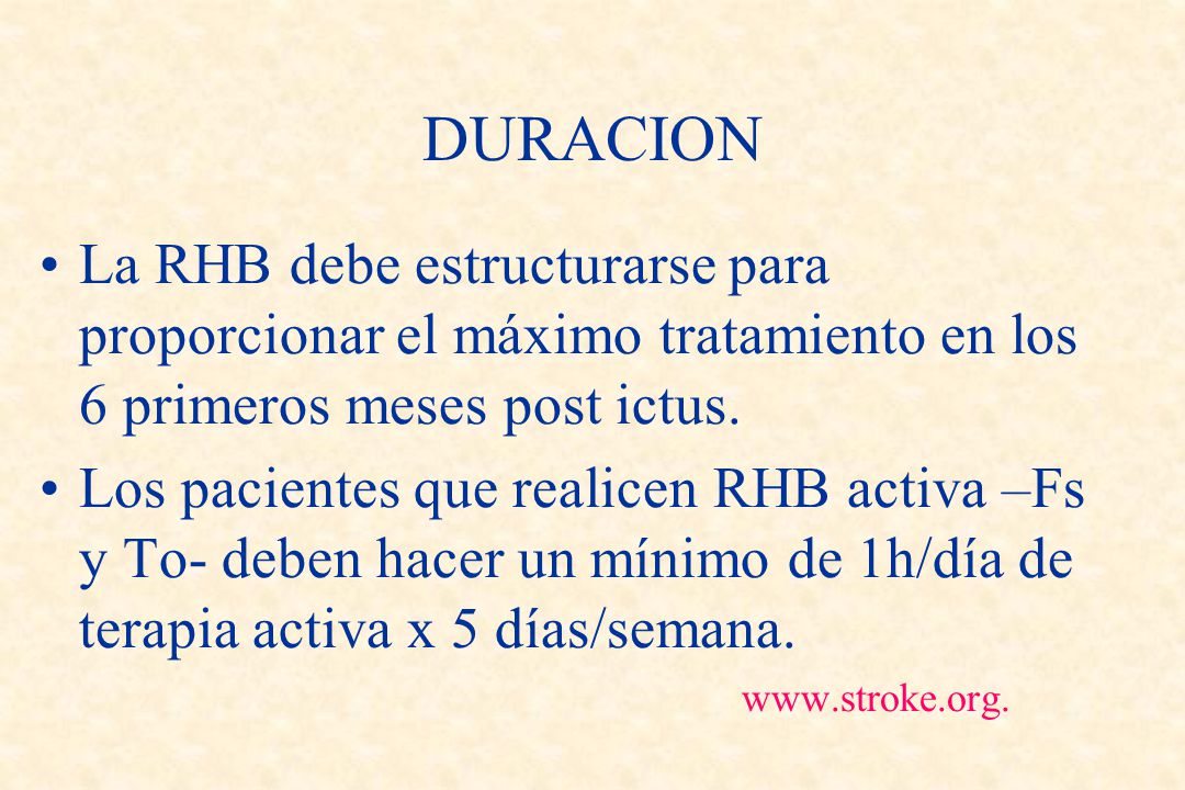 DURACION La RHB debe estructurarse para proporcionar el máximo tratamiento en los 6 primeros meses post ictus.