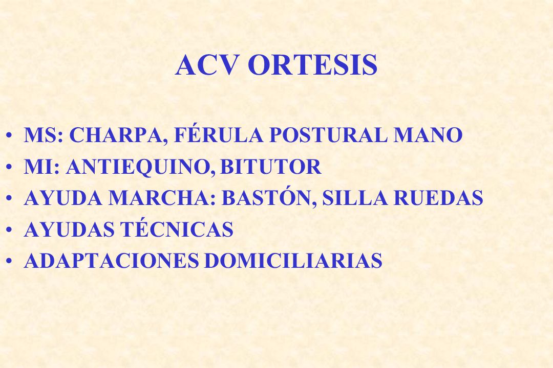 ACV ORTESIS MS: CHARPA, FÉRULA POSTURAL MANO MI: ANTIEQUINO, BITUTOR