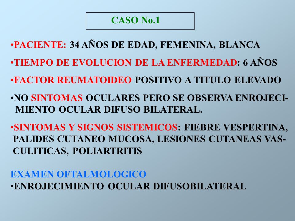 CASO No.1 PACIENTE: 34 AÑOS DE EDAD, FEMENINA, BLANCA. TIEMPO DE EVOLUCION DE LA ENFERMEDAD: 6 AÑOS.
