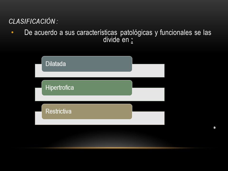Clasificación : De acuerdo a sus características patológicas y funcionales se las divide en : * Dilatada.