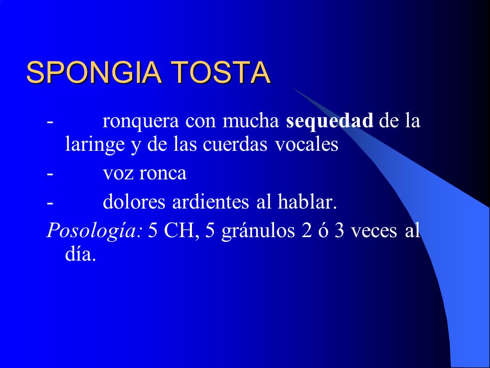 SPONGIA TOSTA - ronquera con mucha sequedad de la laringe y de las cuerdas vocales. - voz ronca.