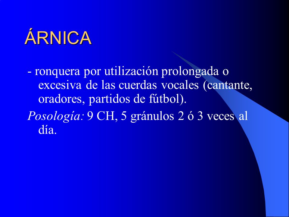 ÁRNICA - ronquera por utilización prolongada o excesiva de las cuerdas vocales (cantante, oradores, partidos de fútbol).