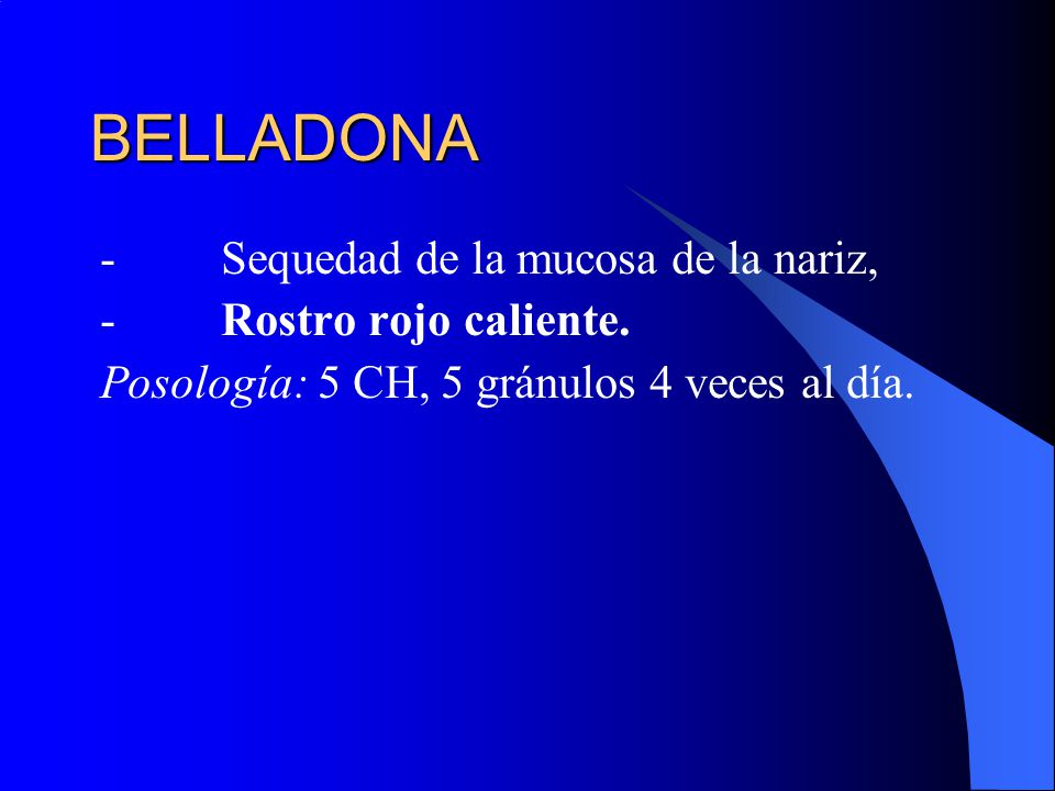 BELLADONA - Sequedad de la mucosa de la nariz, - Rostro rojo caliente.
