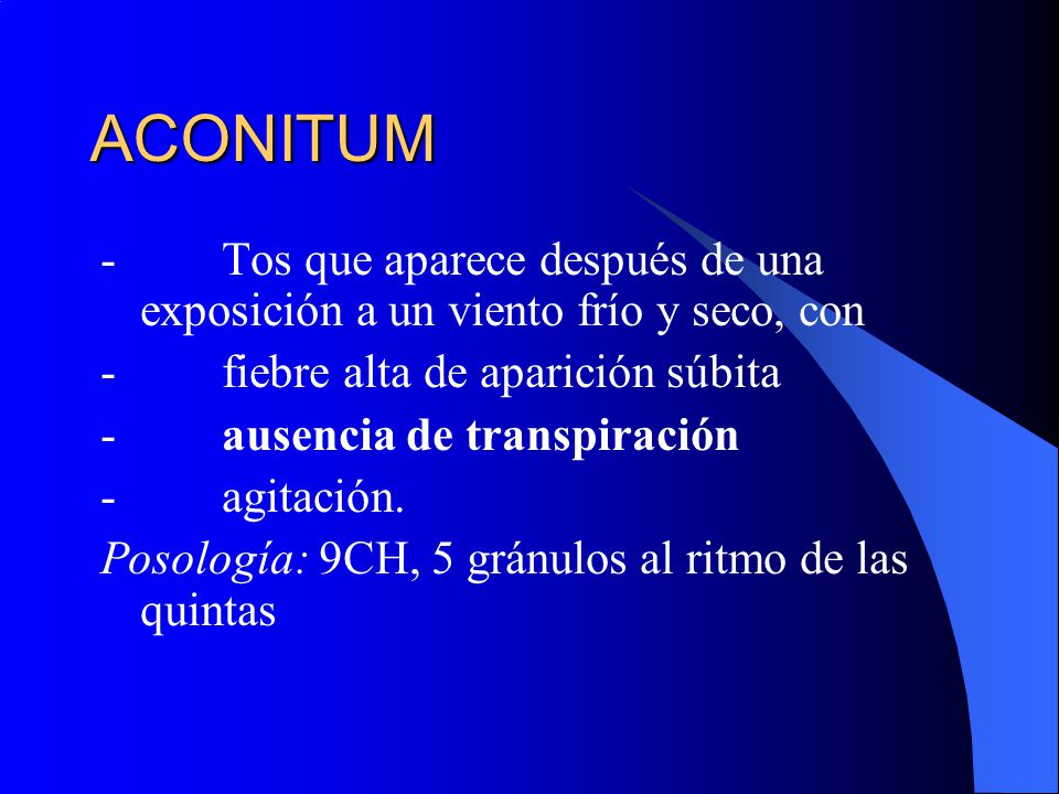 ACONITUM - Tos que aparece después de una exposición a un viento frío y seco, con. - fiebre alta de aparición súbita.