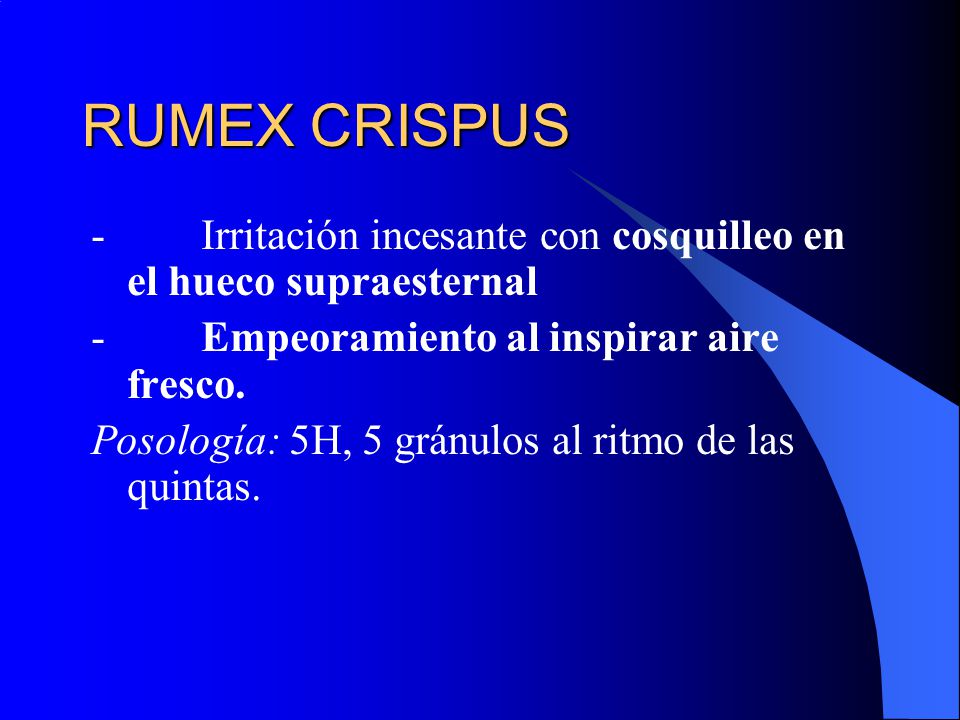 RUMEX CRISPUS - Irritación incesante con cosquilleo en el hueco supraesternal. - Empeoramiento al inspirar aire fresco.