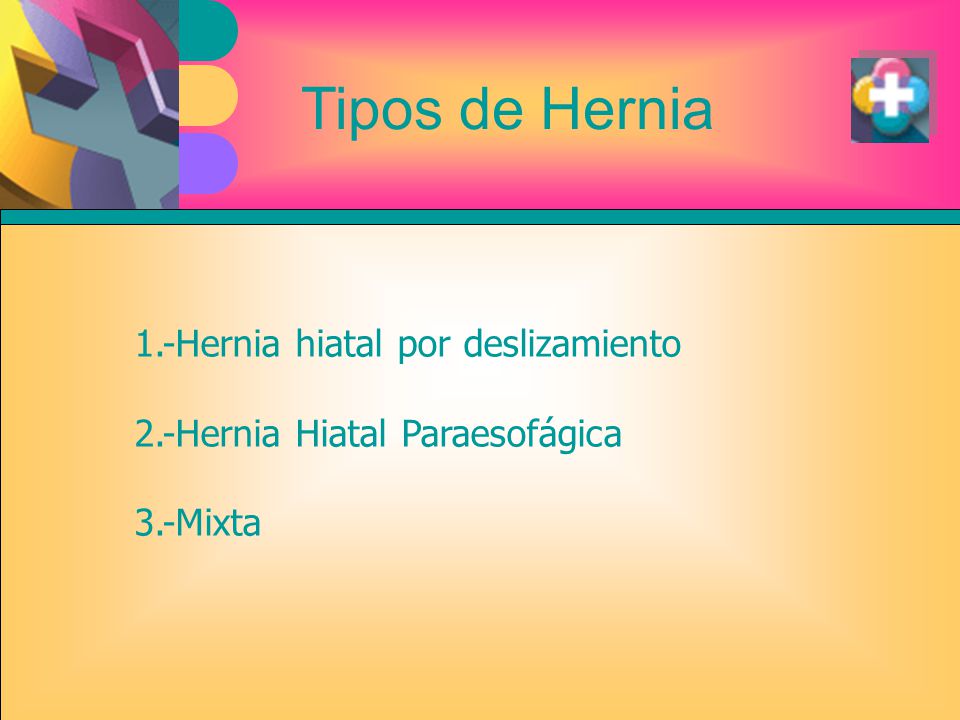 Tipos de Hernia 1.-Hernia hiatal por deslizamiento