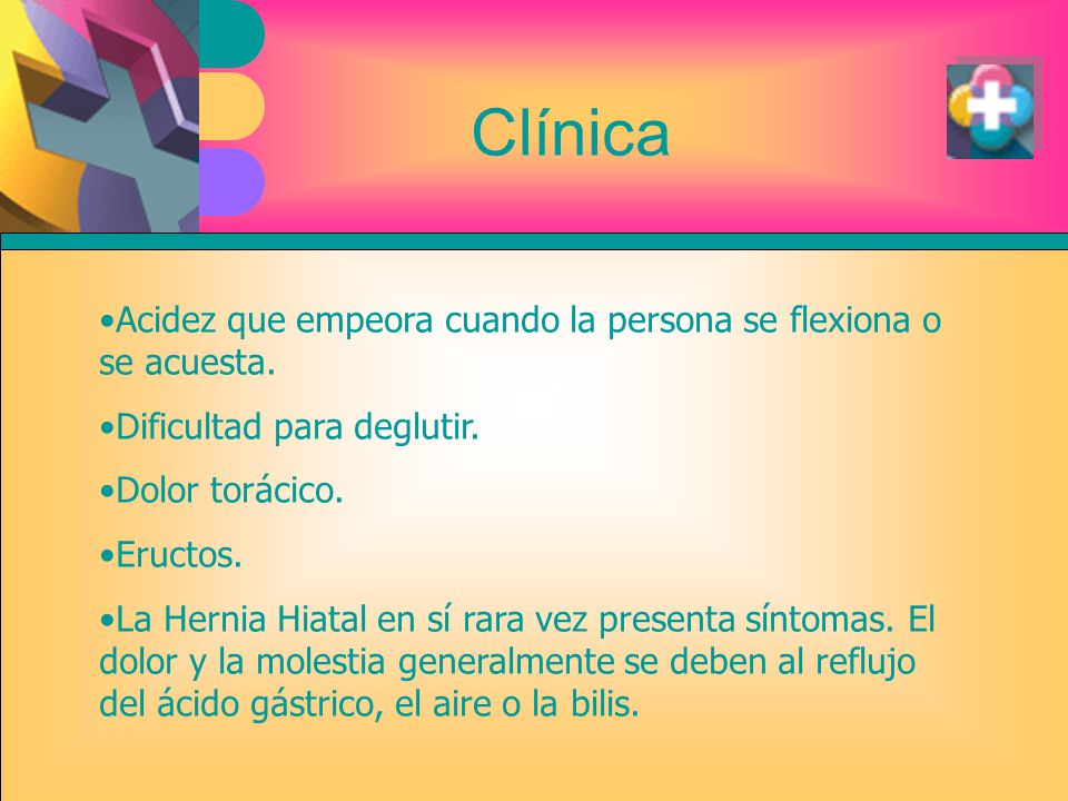 Clínica Acidez que empeora cuando la persona se flexiona o se acuesta.