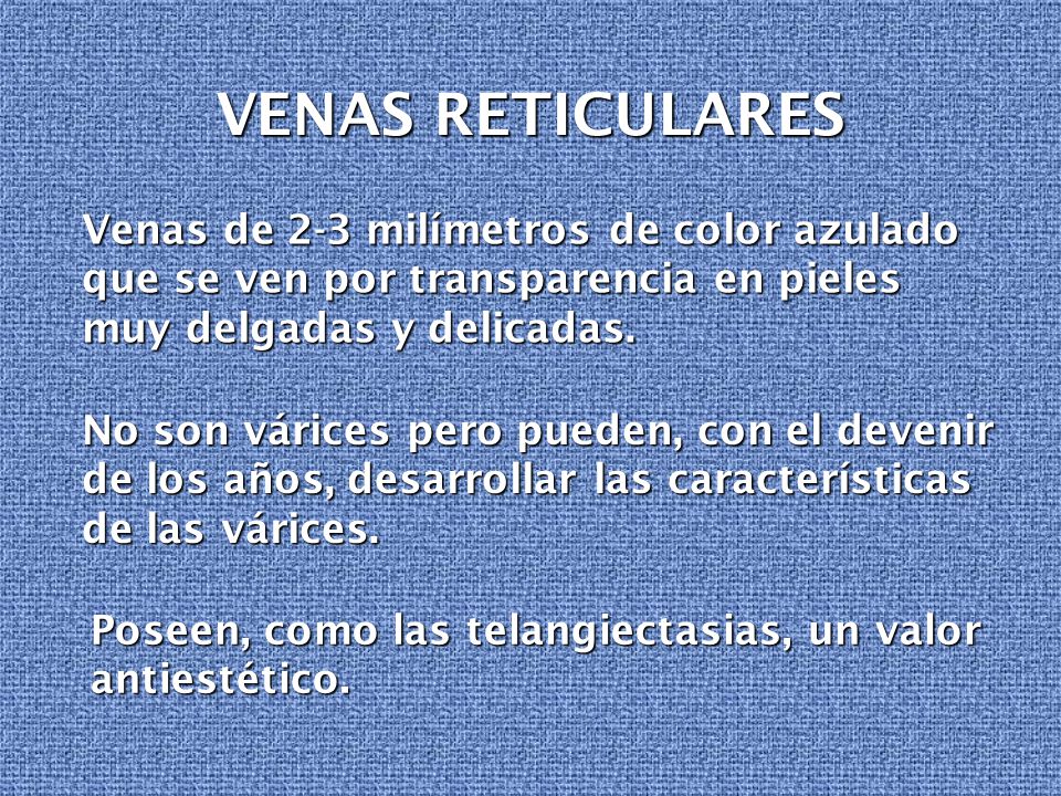 VENAS RETICULARES Venas de 2-3 milímetros de color azulado