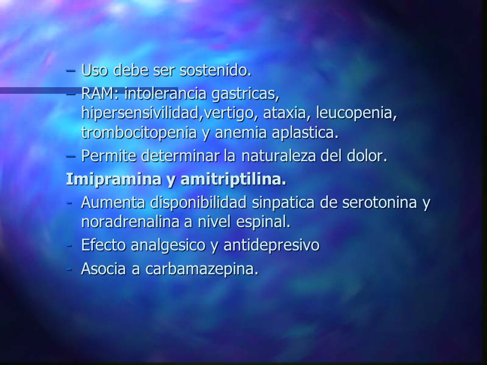 Uso debe ser sostenido. RAM: intolerancia gastricas, hipersensivilidad,vertigo, ataxia, leucopenia, trombocitopenia y anemia aplastica.