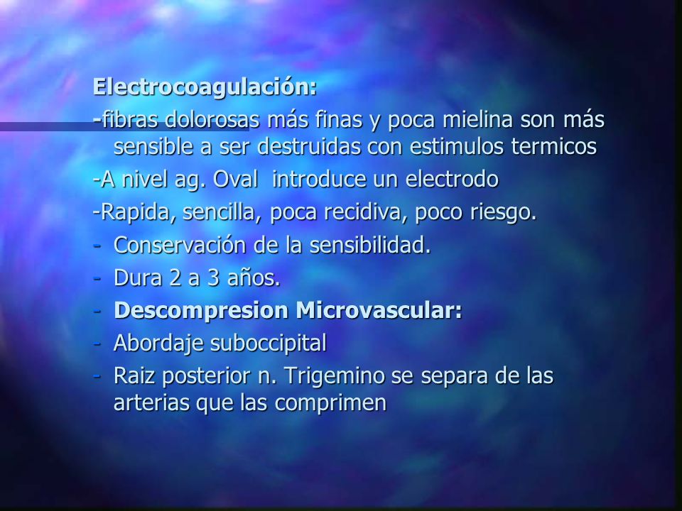 Electrocoagulación: -fibras dolorosas más finas y poca mielina son más sensible a ser destruidas con estimulos termicos.