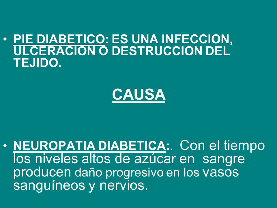 PIE DIABETICO: ES UNA INFECCION, ULCERACION O DESTRUCCION DEL TEJIDO.