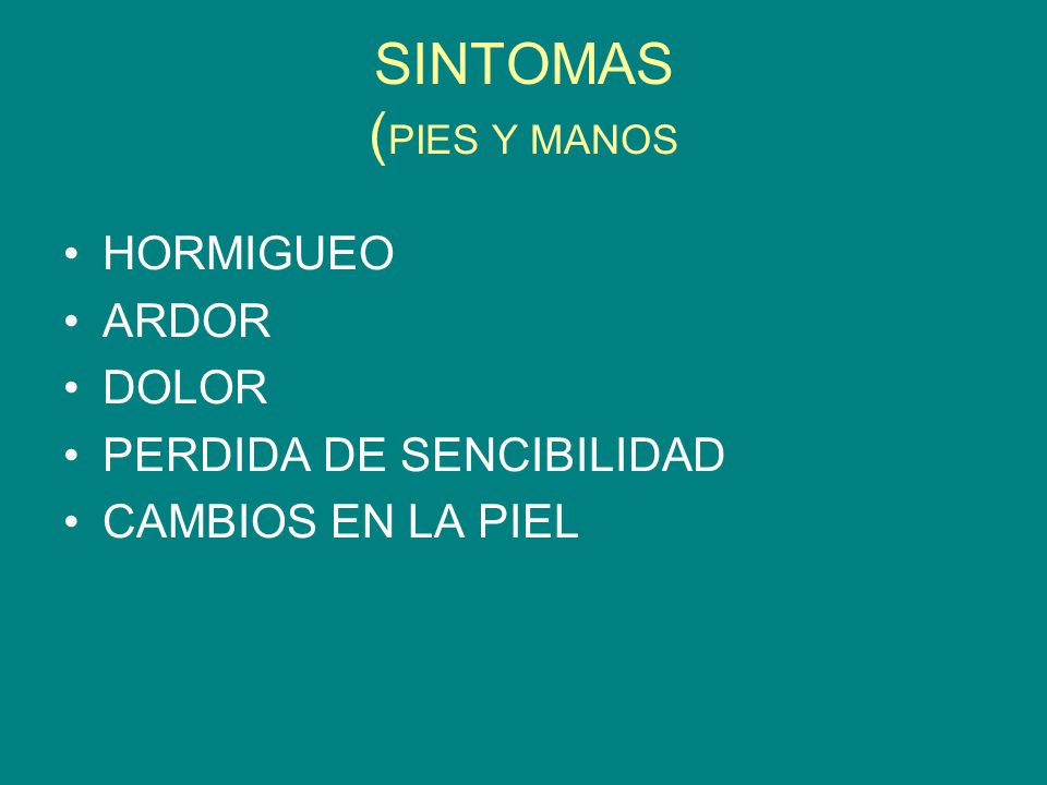 SINTOMAS (PIES Y MANOS HORMIGUEO ARDOR DOLOR PERDIDA DE SENCIBILIDAD