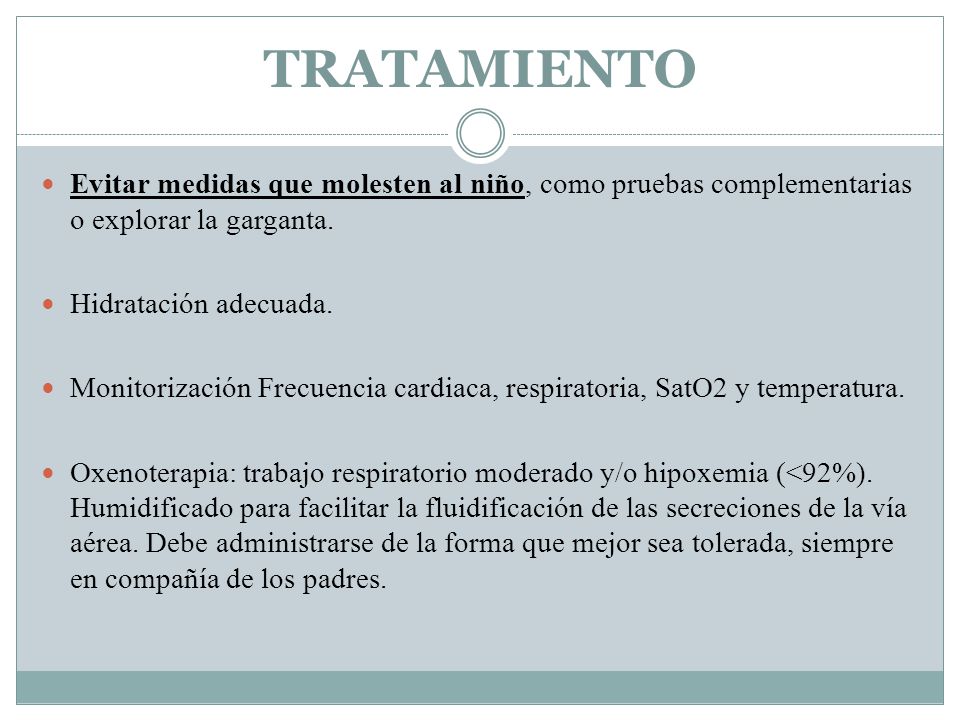 TRATAMIENTO Evitar medidas que molesten al niño, como pruebas complementarias o explorar la garganta.