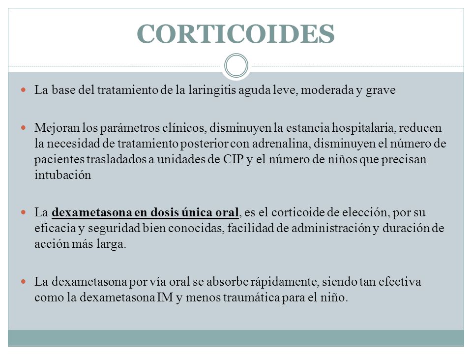 CORTICOIDES La base del tratamiento de la laringitis aguda leve, moderada y grave.