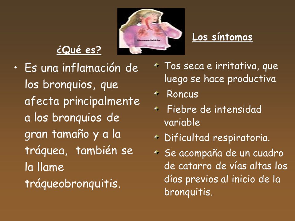 Los síntomas Tos seca e irritativa, que luego se hace productiva. Roncus. Fiebre de intensidad variable.