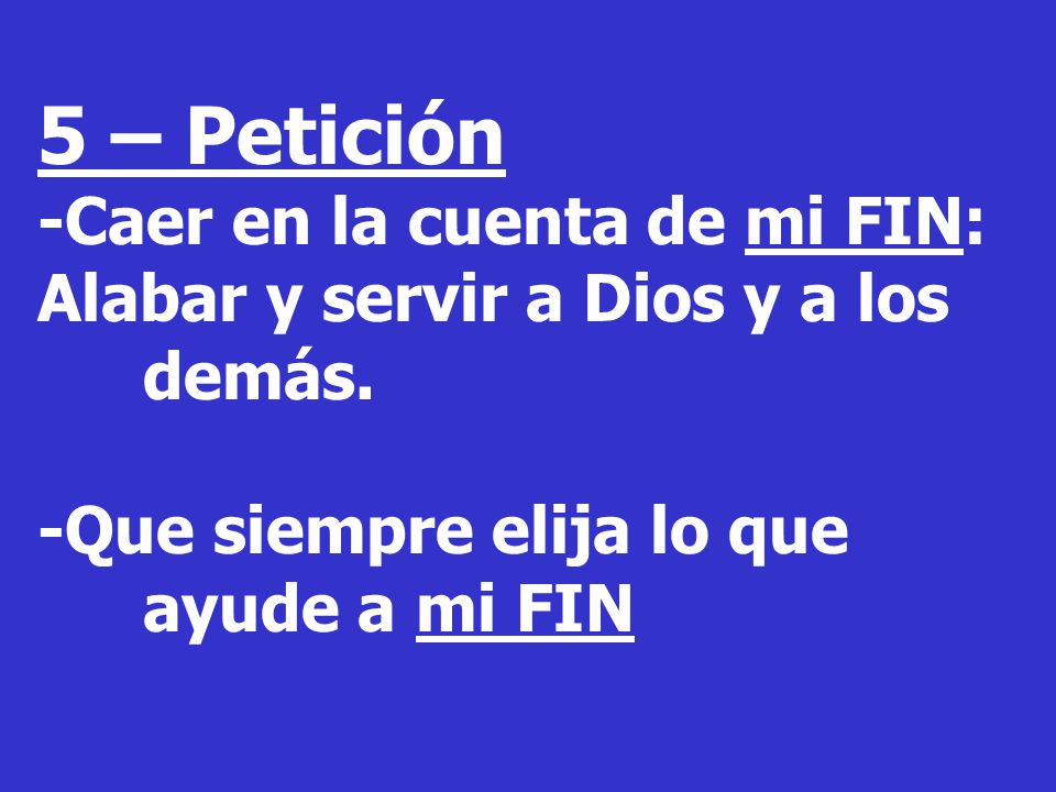 5 – Petición -Caer en la cuenta de mi FIN: