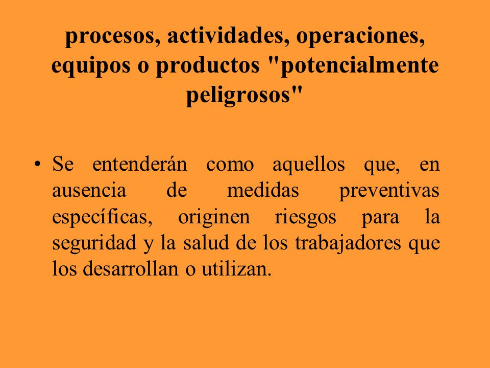 procesos, actividades, operaciones, equipos o productos potencialmente peligrosos