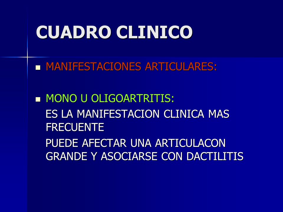 CUADRO CLINICO MANIFESTACIONES ARTICULARES: MONO U OLIGOARTRITIS: