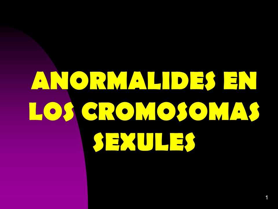 ANORMALIDES EN LOS CROMOSOMAS SEXULES