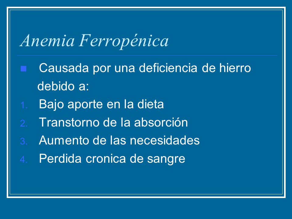 Anemia Ferropénica Causada por una deficiencia de hierro debido a: