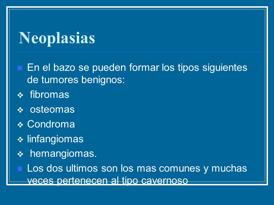 Neoplasias En el bazo se pueden formar los tipos siguientes de tumores benignos: fibromas. osteomas.