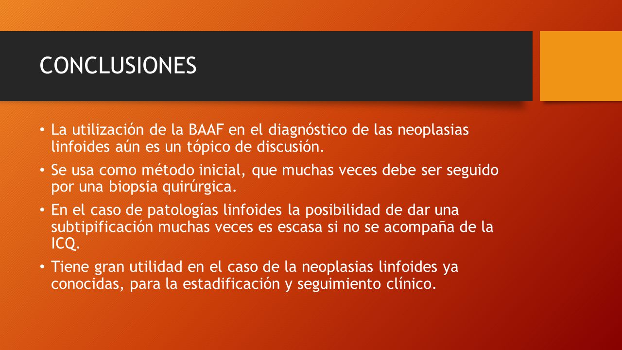 CONCLUSIONES La utilización de la BAAF en el diagnóstico de las neoplasias linfoides aún es un tópico de discusión.