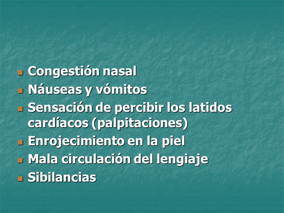Congestión nasal Náuseas y vómitos. Sensación de percibir los latidos cardíacos (palpitaciones) Enrojecimiento en la piel.