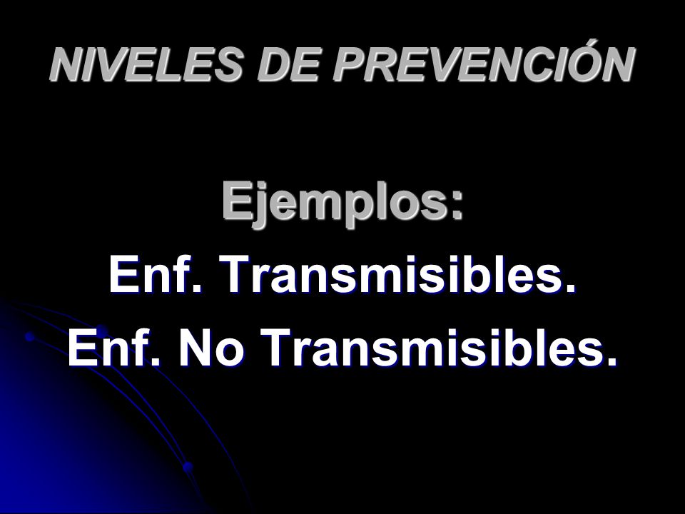 Ejemplos: Enf. Transmisibles. Enf. No Transmisibles.