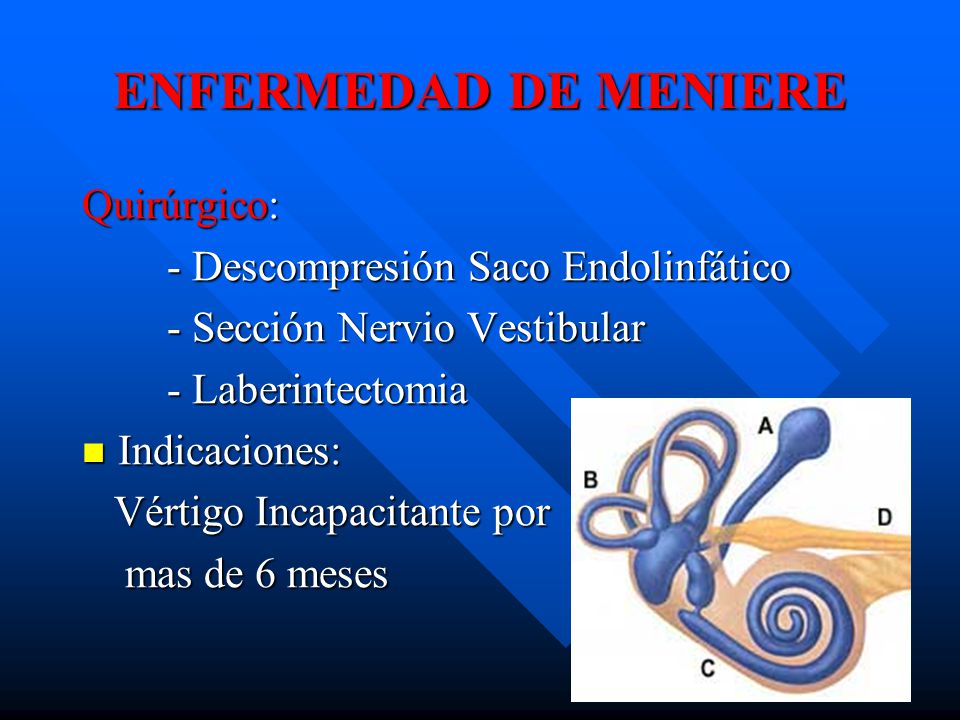 ENFERMEDAD DE MENIERE Quirúrgico: - Descompresión Saco Endolinfático
