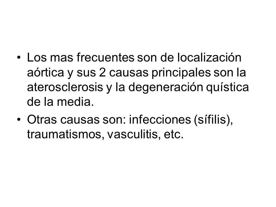 Los mas frecuentes son de localización aórtica y sus 2 causas principales son la aterosclerosis y la degeneración quística de la media.