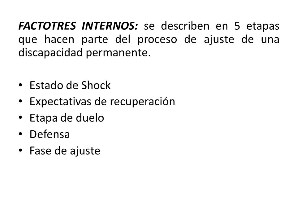 FACTOTRES INTERNOS: se describen en 5 etapas que hacen parte del proceso de ajuste de una discapacidad permanente.