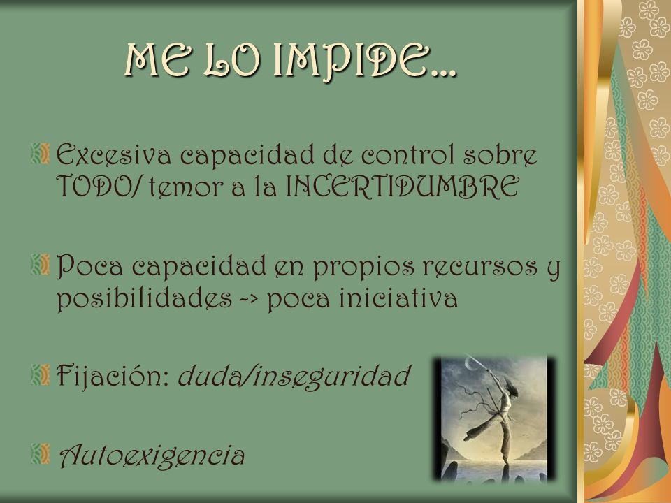 ME LO IMPIDE… Excesiva capacidad de control sobre TODO/ temor a la INCERTIDUMBRE.