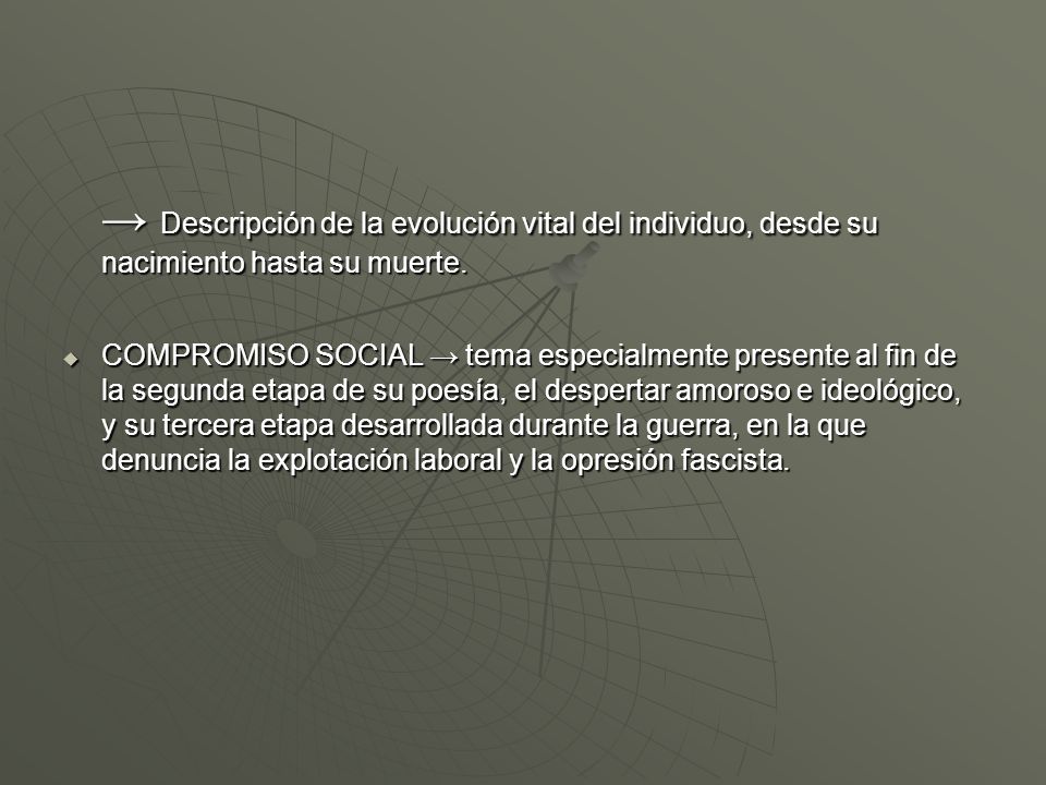 → Descripción de la evolución vital del individuo, desde su nacimiento hasta su muerte.
