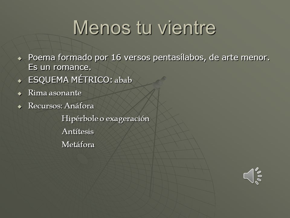 Menos tu vientre Poema formado por 16 versos pentasílabos, de arte menor. Es un romance. ESQUEMA MÉTRICO: abab.