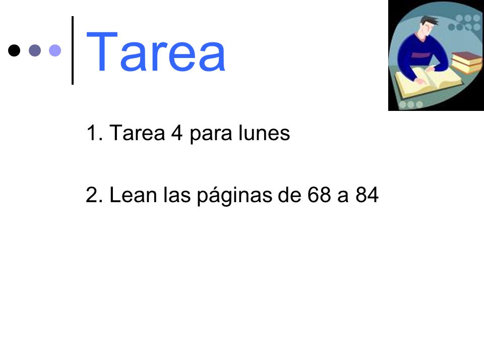 Tarea 1. Tarea 4 para lunes 2. Lean las páginas de 68 a 84