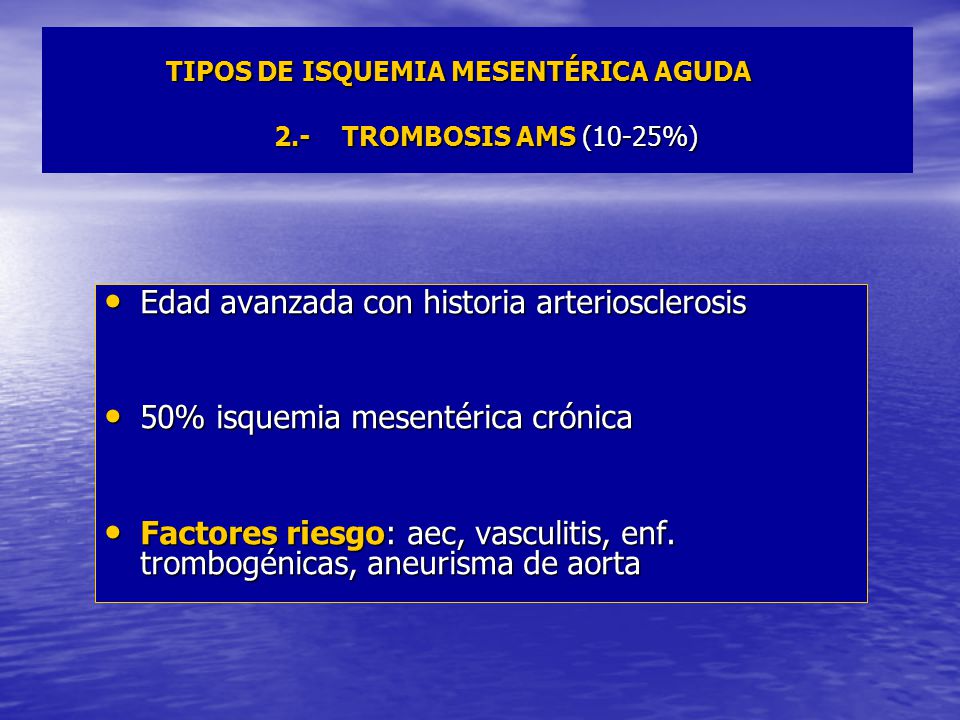 TIPOS DE ISQUEMIA MESENTÉRICA AGUDA 2.- TROMBOSIS AMS (10-25%)
