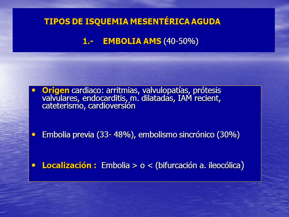 TIPOS DE ISQUEMIA MESENTÉRICA AGUDA 1.- EMBOLIA AMS (40-50%)