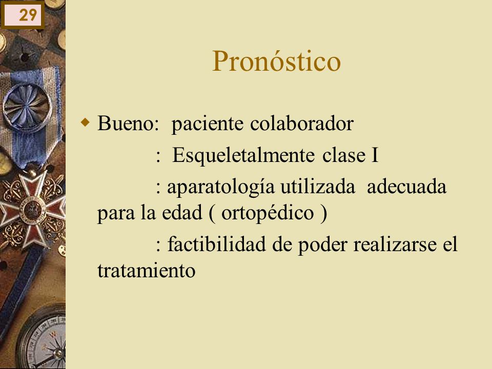 Pronóstico Bueno: paciente colaborador : Esqueletalmente clase I