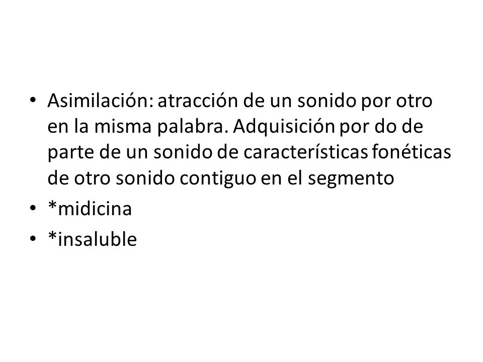 Asimilación: atracción de un sonido por otro en la misma palabra
