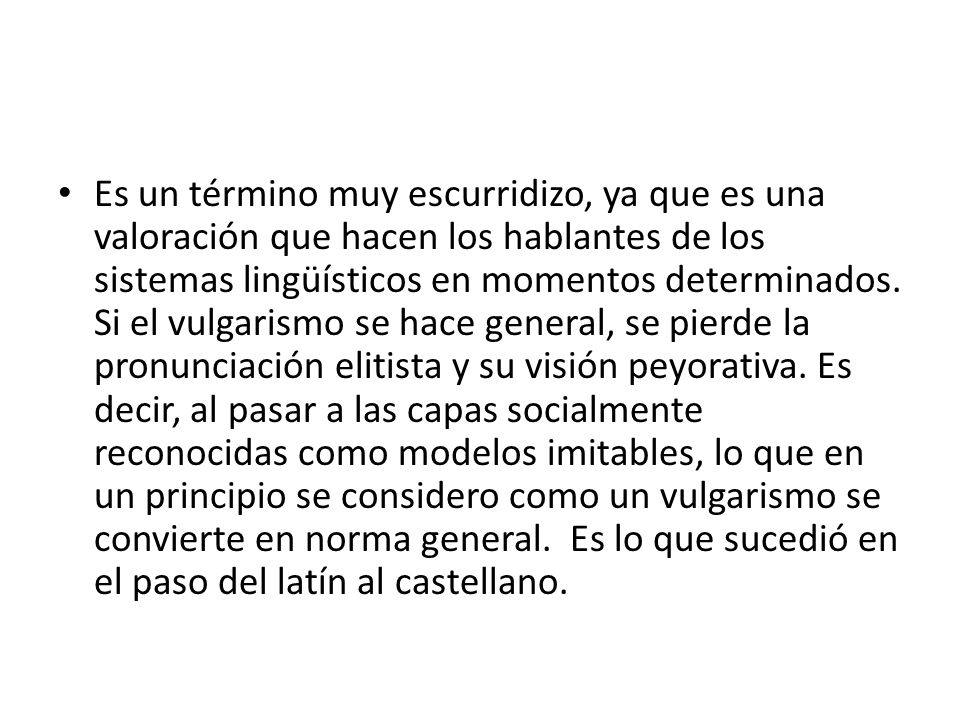 Es un término muy escurridizo, ya que es una valoración que hacen los hablantes de los sistemas lingüísticos en momentos determinados.