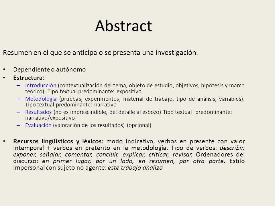 Abstract Resumen en el que se anticipa o se presenta una investigación. Dependiente o autónomo. Estructura: