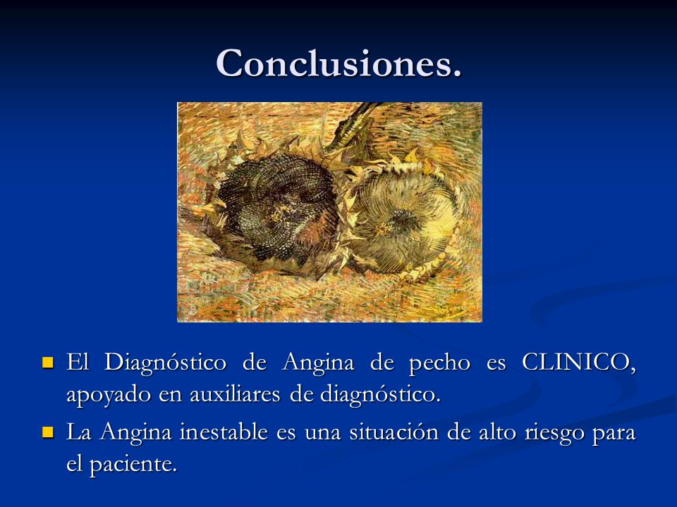 Conclusiones. El Diagnóstico de Angina de pecho es CLINICO, apoyado en auxiliares de diagnóstico.