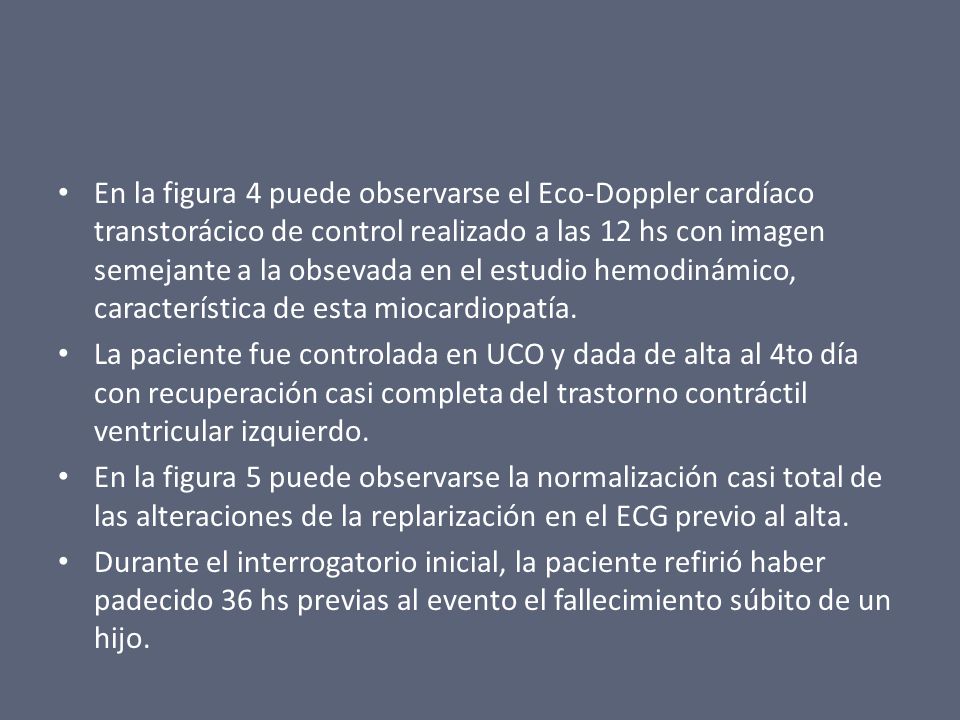 En la figura 4 puede observarse el Eco-Doppler cardíaco transtorácico de control realizado a las 12 hs con imagen semejante a la obsevada en el estudio hemodinámico, característica de esta miocardiopatía.